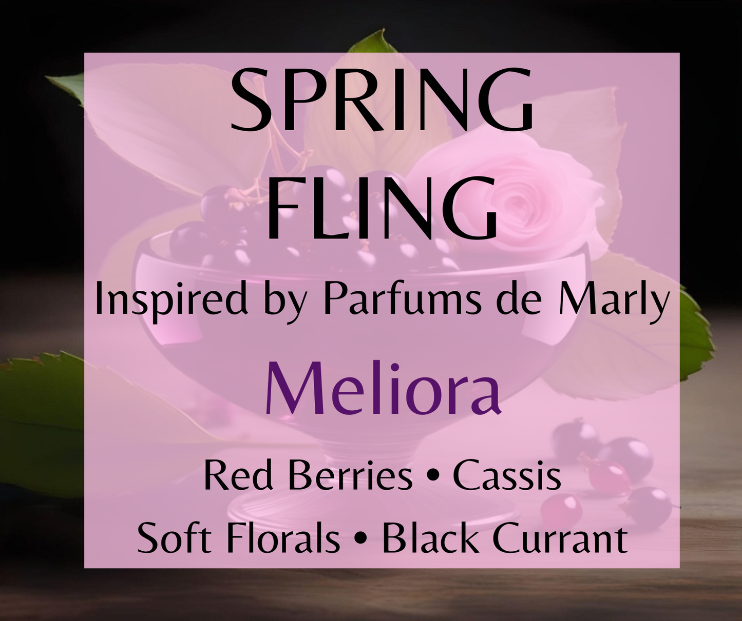 Spring Fling inspired by Parfums de Marly Meliora. Black currant, red berries, and vanilla create a bright, floral-fruity fragrance. Available in Perfume Oil, Body Spray, Body Oil & Lotion.