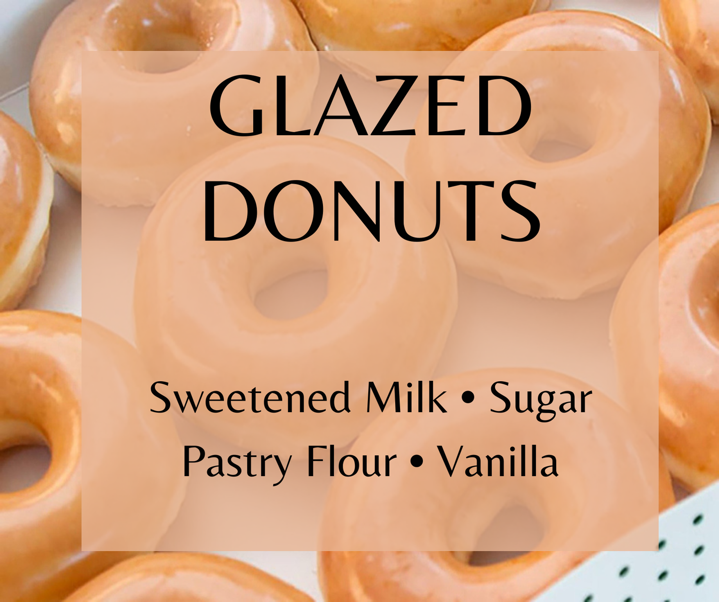 Glazed Donuts blends sweetened milk, sugar, pastry flour, and creamy vanilla for a delicious bakery fragrance. Available in Perfume Oil, Body Spray, Body Oil & Lotion.