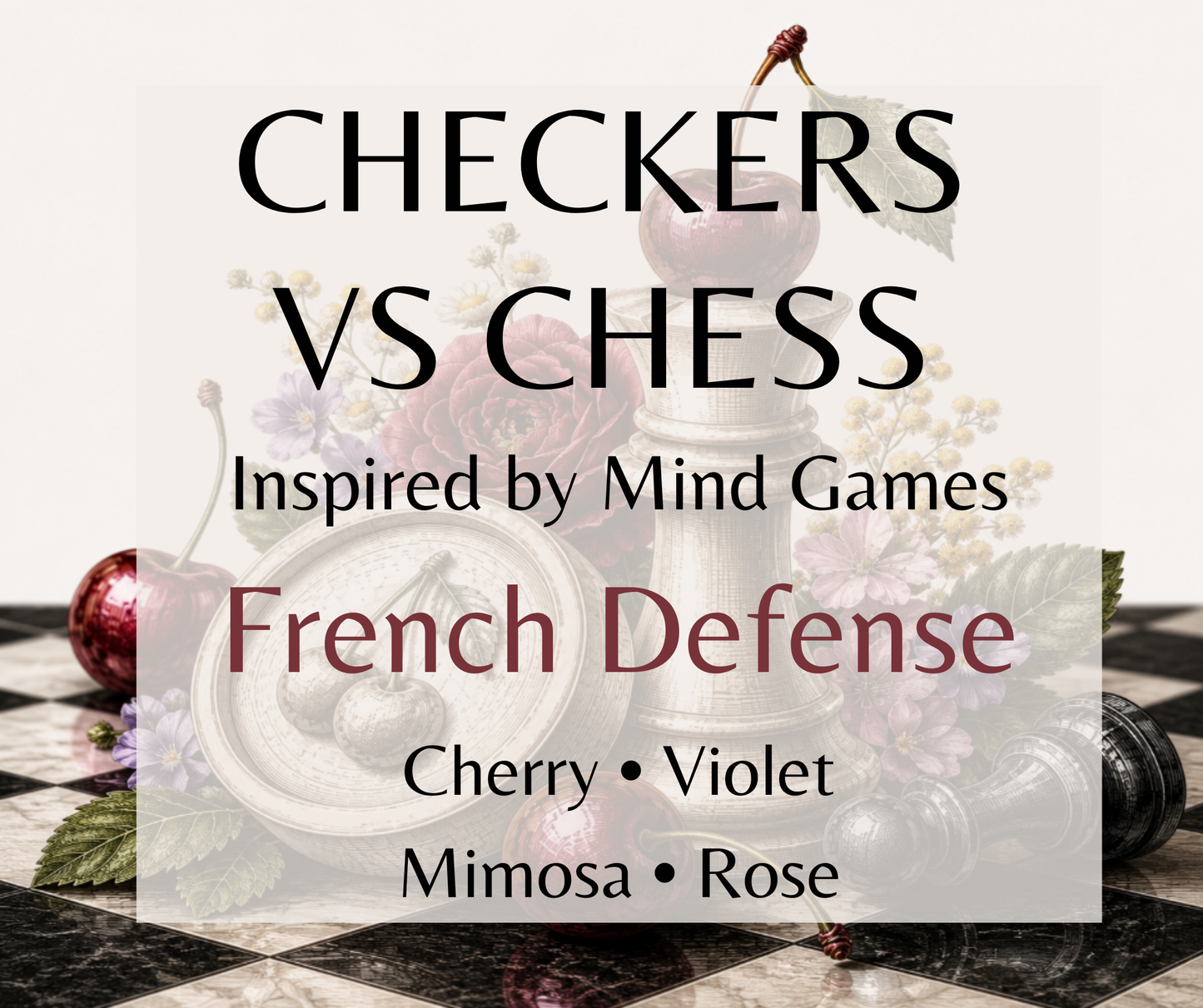 Checkers vs Chess inspired by Mind Games French Defense. Cherry, violet leaves, rose, and blonde woods create a warm, tranquil fragrance. Available in Perfume Oil, Body Spray & Body Oil. Dupe Type Clone