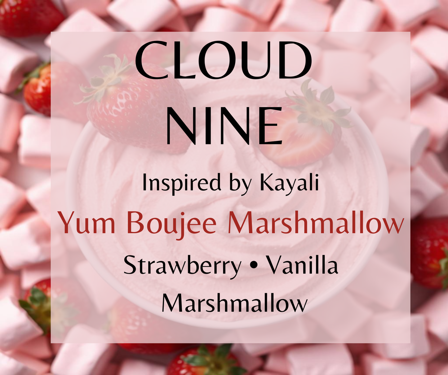 Cloud Nine inspired by Kayali Yum Boujee Marshmallow. Strawberry, marshmallow, and whipped vanilla create a sweet, dreamy gourmand fragrance. Available in Perfume Oil, Body Spray, Body Oil & Lotion. Dupe Type Clone
